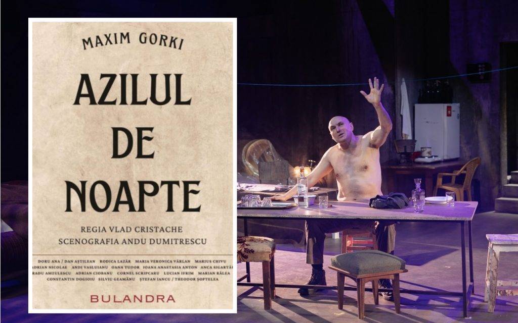 „Azilul de noapte”, 16 iunie, de Maxim Gorki la Teatrul Bulandra în regia lui Vlad Cristache